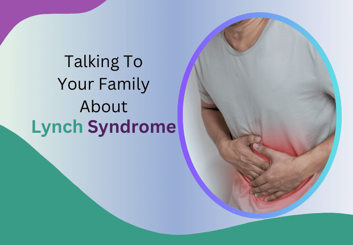 Talking To Your Family About Lynch Syndrome