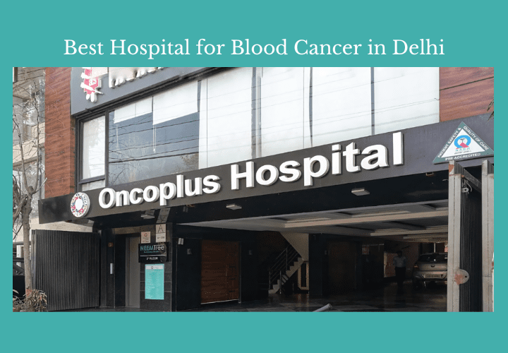 Best Hospital for Blood Cancer in Delhi