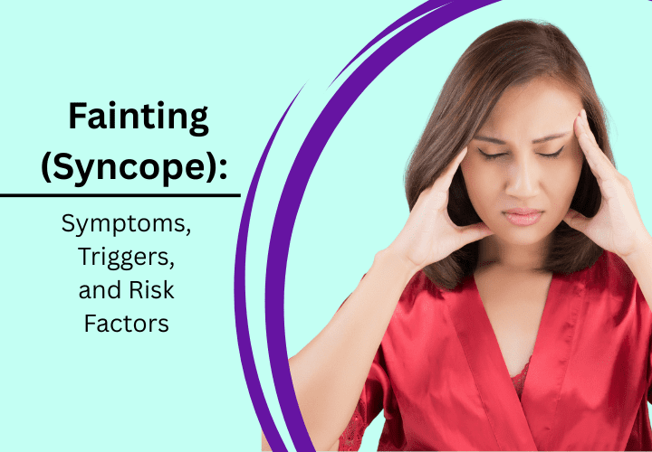 Fainting (Syncope) Symptoms, Triggers, and Risk Factors