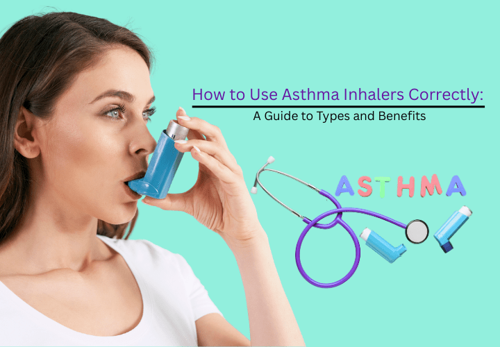 How to Use Asthma Inhalers Correctly A Guide to Types and Benefits