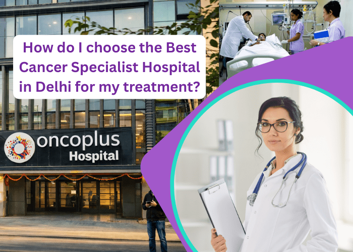 Best Cancer Specialist Hospital in Delhi