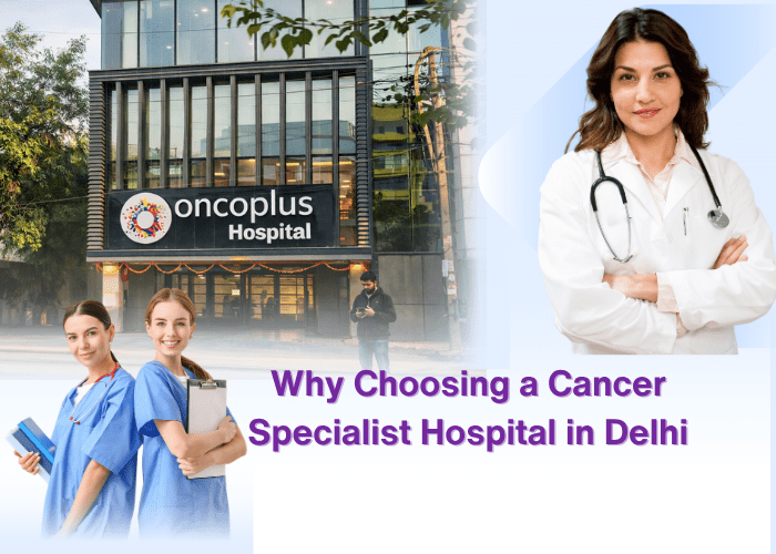 Cancer Specialist Hospital in Delhi