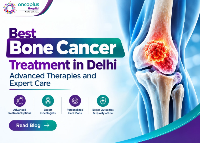 Best Bone Cancer Treatment in Delhi